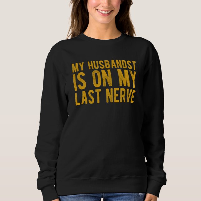 My Husband Is On My Last Nerve Sarcastic Wife T Shirt (Framsida)