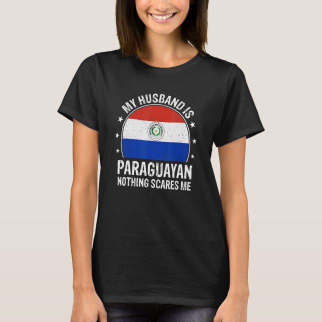 My Husband Is Paraguayan Nothing Scares Me Paragua T Shirt (Framsida)