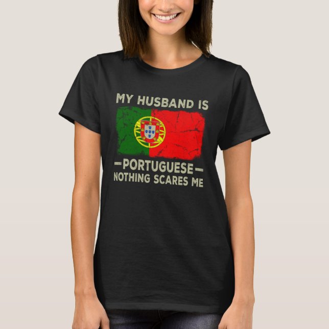 My Husband is Portuguese Nothing Scares Me Wife T Shirt (Framsida)