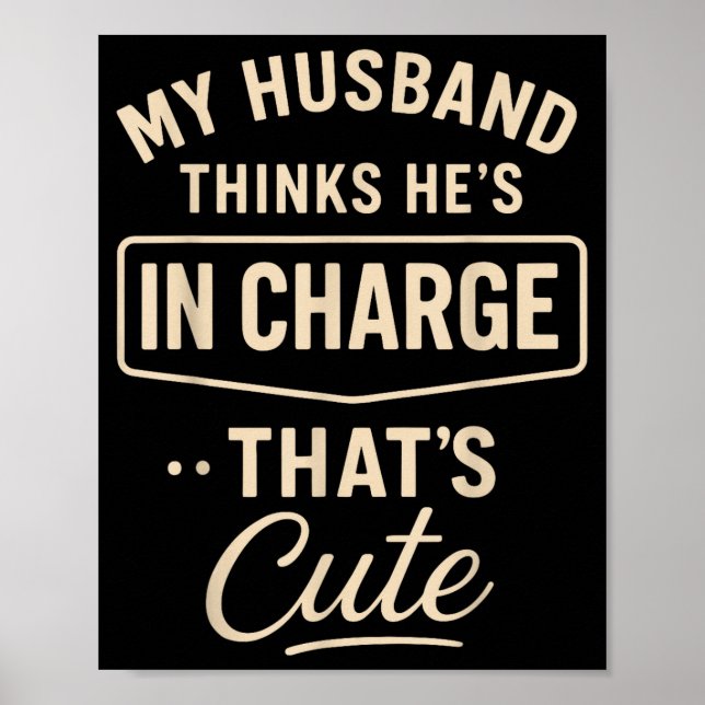 My Husband Thinks He’s In Charge Funny Saying Humo Poster (Framsidan)