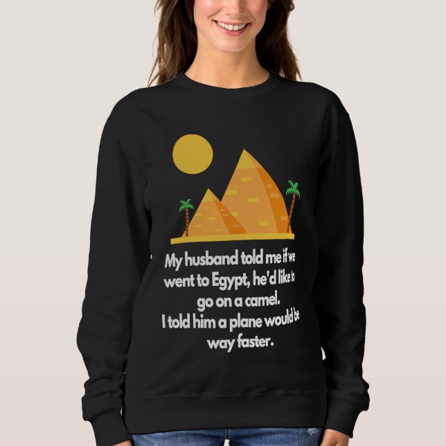 My husband told me if we went to Egypt T Shirt (Framsida)
