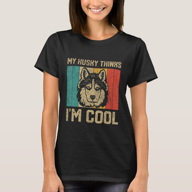 My Husky Thinks I m Cool  Dog Owner T Shirt (Framsida)