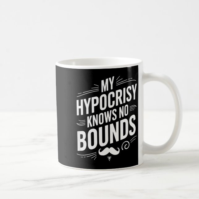 My Hycrisy Knows No Bounds Sarcastic Funny Quote  Kaffemugg (Höger)