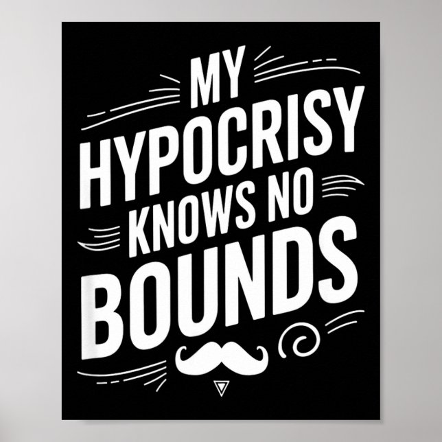 My Hycrisy Knows No Bounds Sarcastic Funny Quote  Poster (Framsidan)