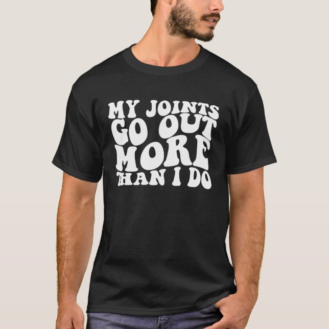 My Joints Go Out More Than I Do   T Shirt (Framsida)
