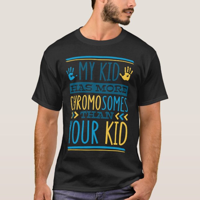 My Kid Has More Chromosomes T21 Down Syndrome Awar T Shirt (Framsida)