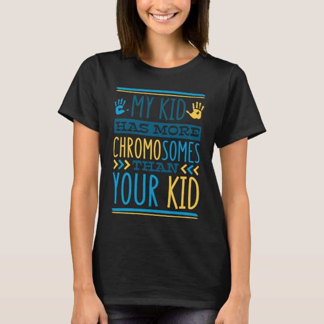 My Kid Has More Chromosomes T21 Down Syndrome Awar T Shirt (Framsida)