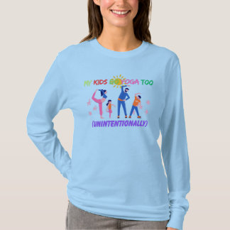 My Kids Do Yoga Too (Unintentionally) T Shirt