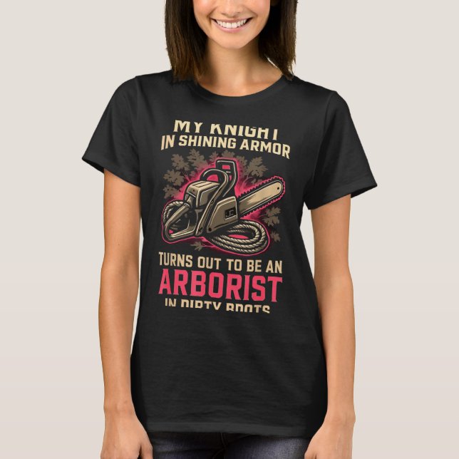 My Knight In Shining Funny Arborist Wife Women Gir T Shirt (Framsida)