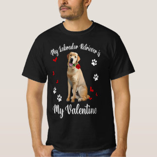 My Labrador Retriever Is My Valentine Dog Lover Gi T Shirt