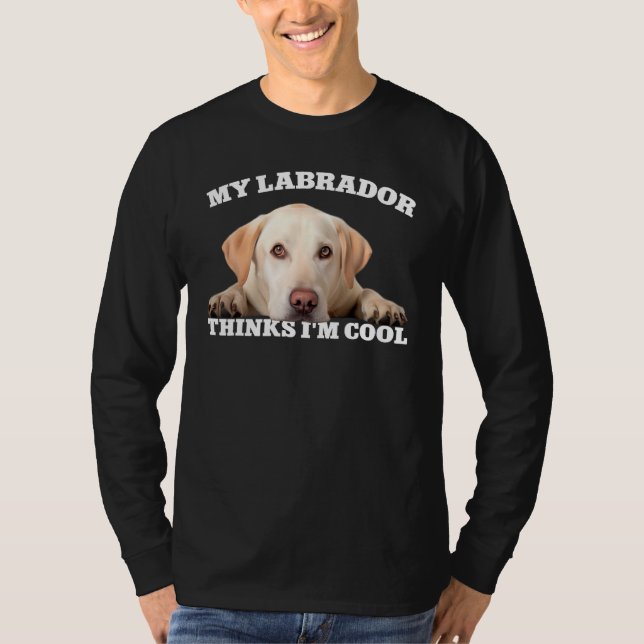 My Labrador thinks I m cool  dog 1 T Shirt (Framsida)