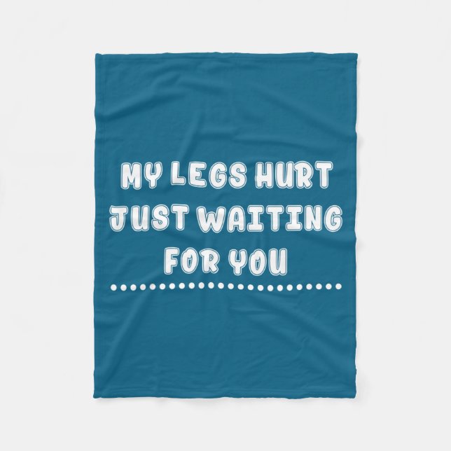 My Legs Hurt Just Waiting For You Funny Sarcasm Qu Fleecefilt (Framsidan)