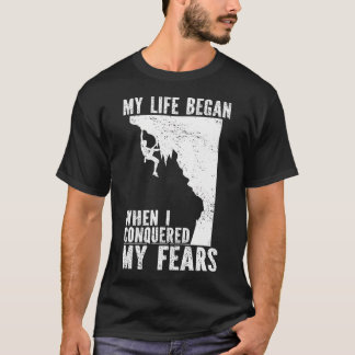 My Life Began When I Conquered My Fears T Shirt