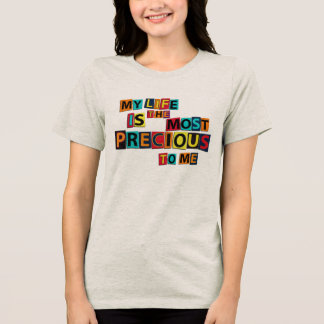My Life Is The Precious To Me – Positive Quote T Shirt