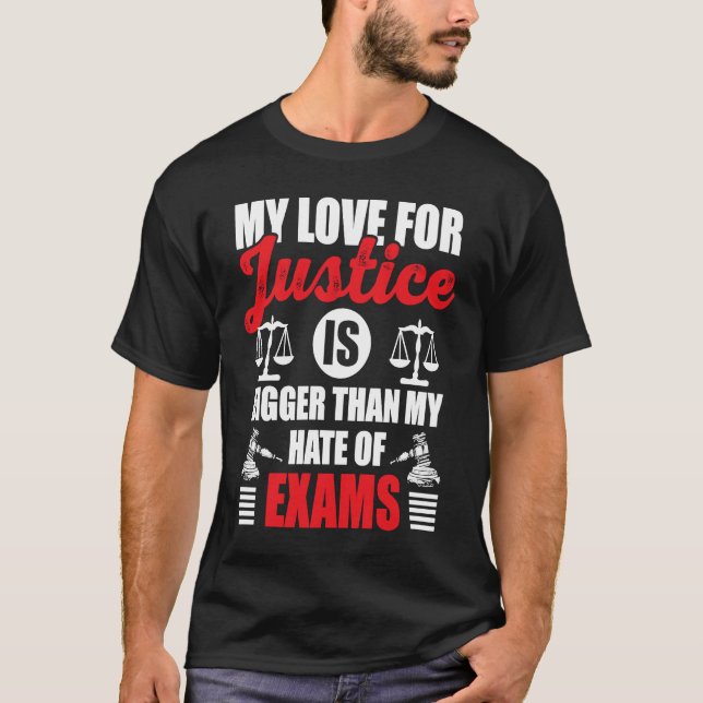 My Love For Justice Is Bigger Than My Hate Of Exam T Shirt (Framsida)