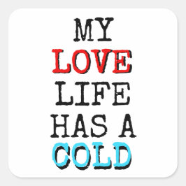 My Love Life Has a Cold Funny Sticker Fyrkantigt Klistermärke