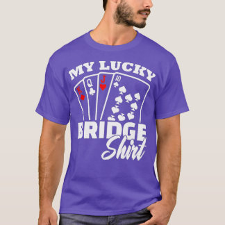 My Lucky Bridge Playing Card Game Poker Player The T Shirt