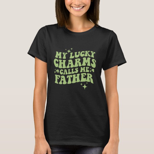 My Lucky Charms Call Me Father St Patrick's Day Gr T Shirt (Framsida)