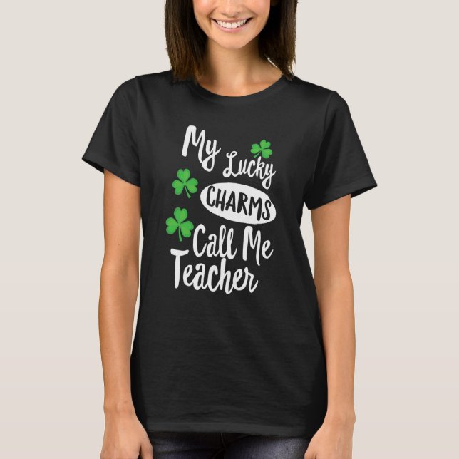 My Lucky Charms Call Me Teacher Patricks Day T Shirt (Framsida)