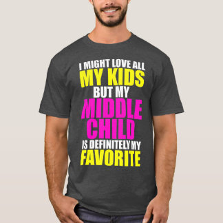 My Middle Child Is My Favorite  Funny Parent Kid T Shirt