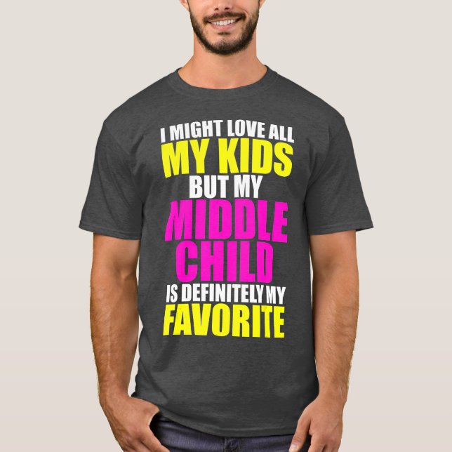 My Middle Child Is My Favorite  Funny Parent Kid T Shirt (Framsida)