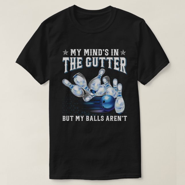My Mind's in the Gutter but My Balls Aren't Bowlin T Shirt (Design framsida)