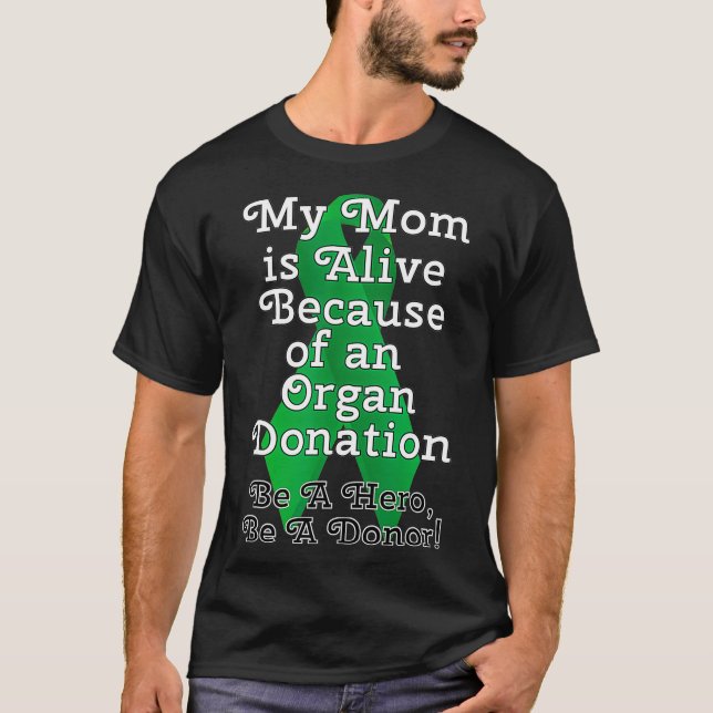 My Mom is Alive Because of a Organ Transplant T Shirt (Framsida)