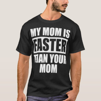 My Mom Is Faster Than Your Mom Runner Sprinting Mo T Shirt