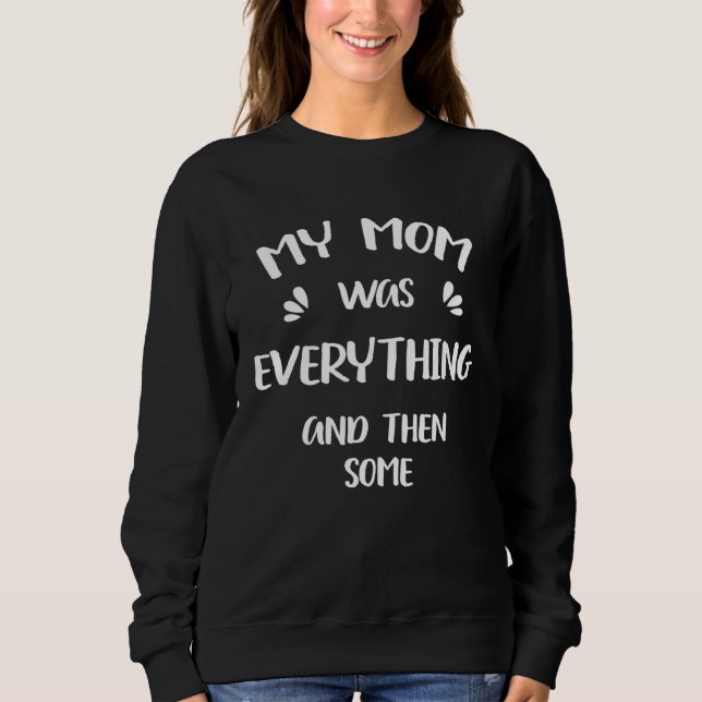 My Mom Was Everything And Then Some Humor T Shirt (Framsida)