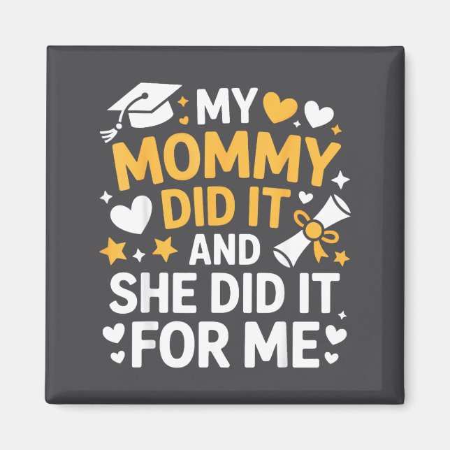 My Mommy Did It Graduation Graduated Mom Proud Chi Magnet (Framsidan)