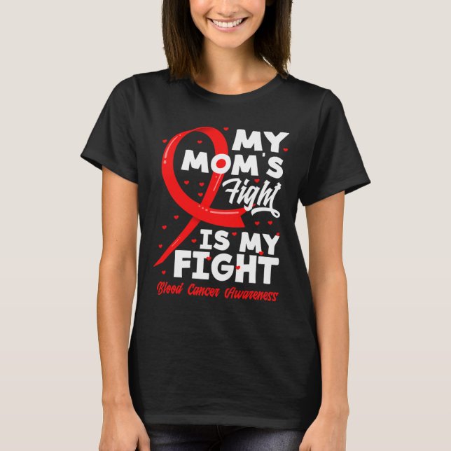 My Mom's Fight Is My Fight Blood Cancer Awareness  T Shirt (Framsida)