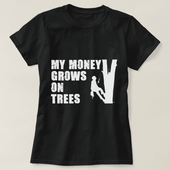 My Money Grows On Trees Fun Tree Climbing For A Lu T Shirt (Design framsida)