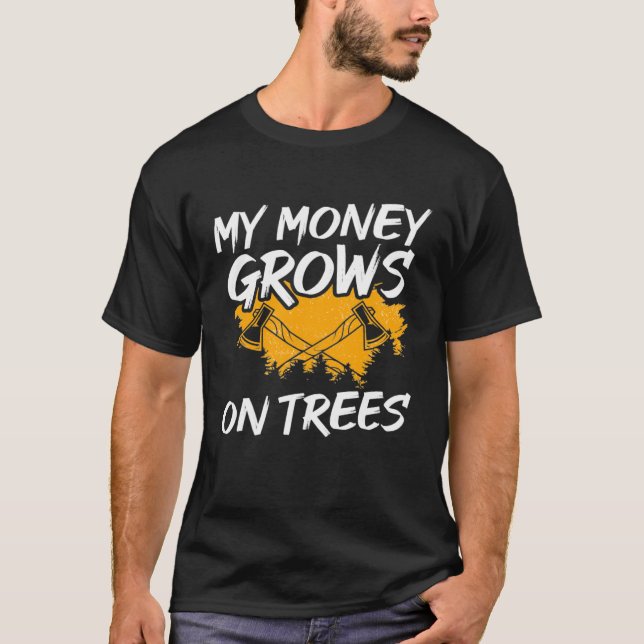 My Money Grows On Trees Woodworker Arborist Lumber T Shirt (Framsida)