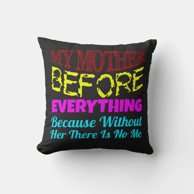 My Mother Before Everything – Gift for Mom  Kudde (Framsida)