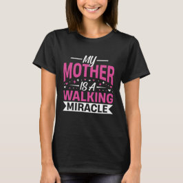 My Mother Is a Walking Miracle Mother's Day Quote T Shirt