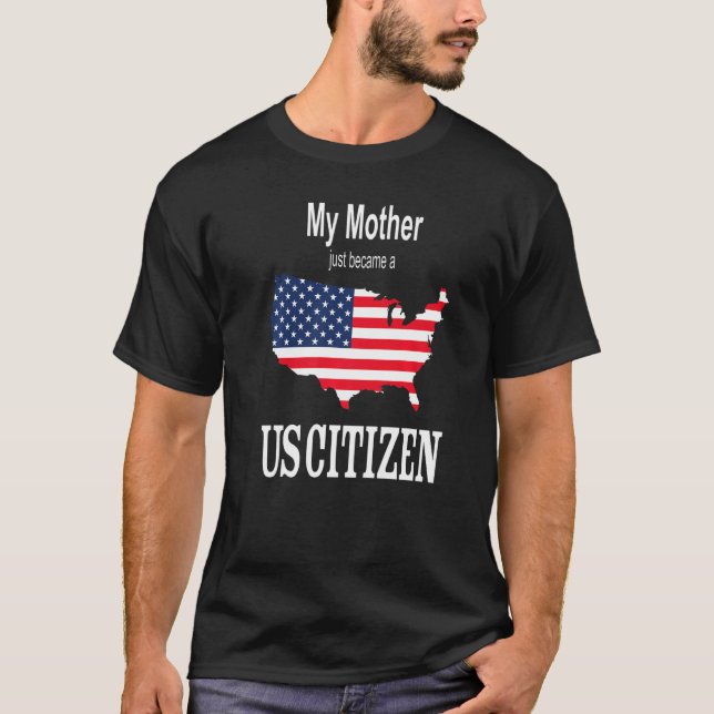 My Mother Just Became A Us Citizen  New American T Shirt (Framsida)