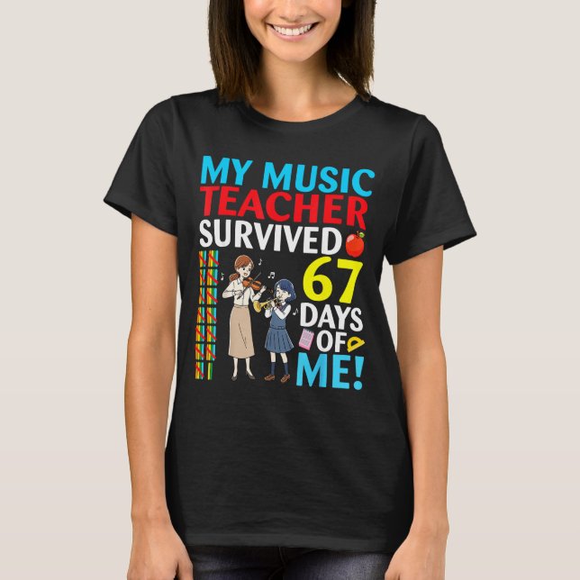 My Music Teacher Survived 67 Days Of Me Student Ba T Shirt (Framsida)
