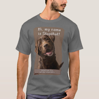 My Name Is Stopthat Funny Hyper Brown Lab Labrador T Shirt