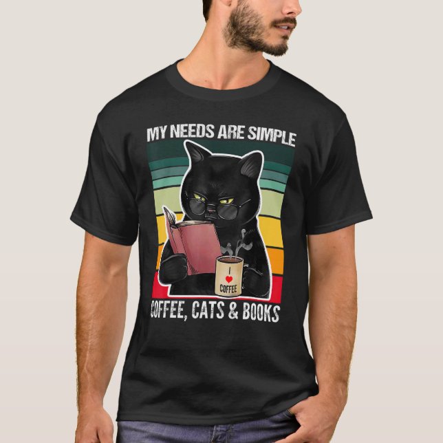 My Needs Are Simple Coffee Cats and Books  Black C T Shirt (Framsida)