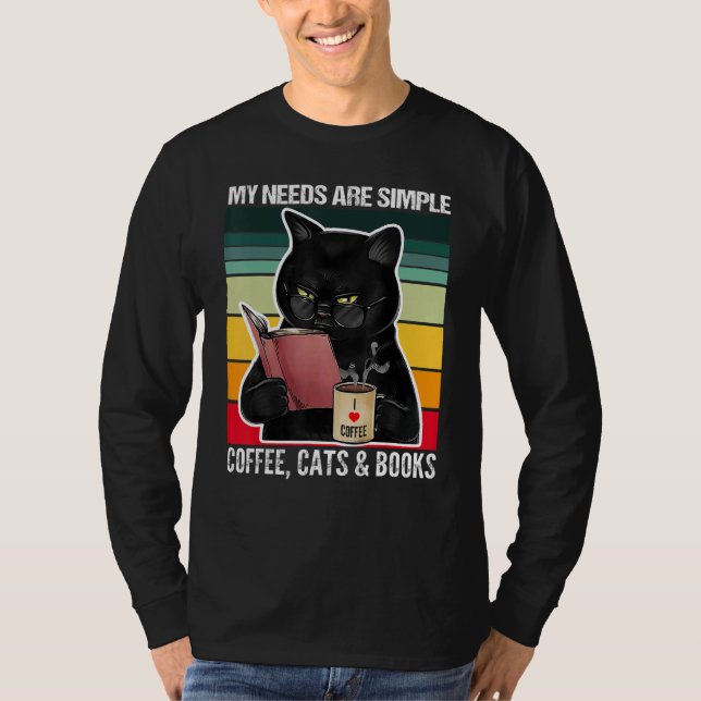 My Needs Are Simple Coffee Cats and Books  Black C T Shirt (Framsida)