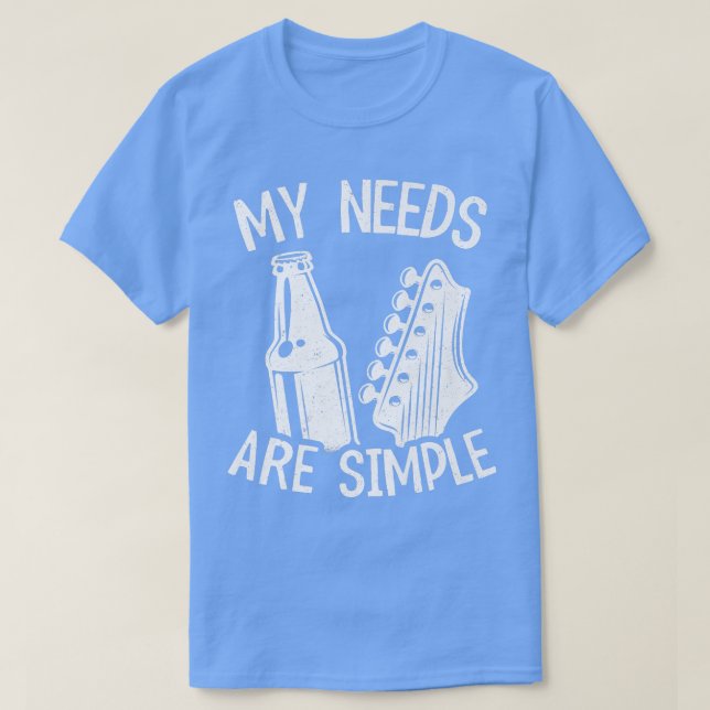 My Needs Are Simple Guitars Beer Lovers Guitarist  T Shirt (Design framsida)