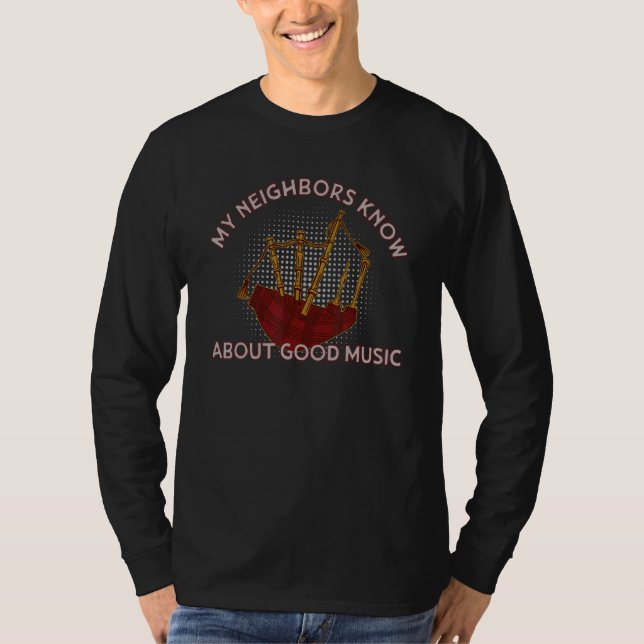 My Neighbors Know About Good Music Bagpipe Practic T Shirt (Framsida)