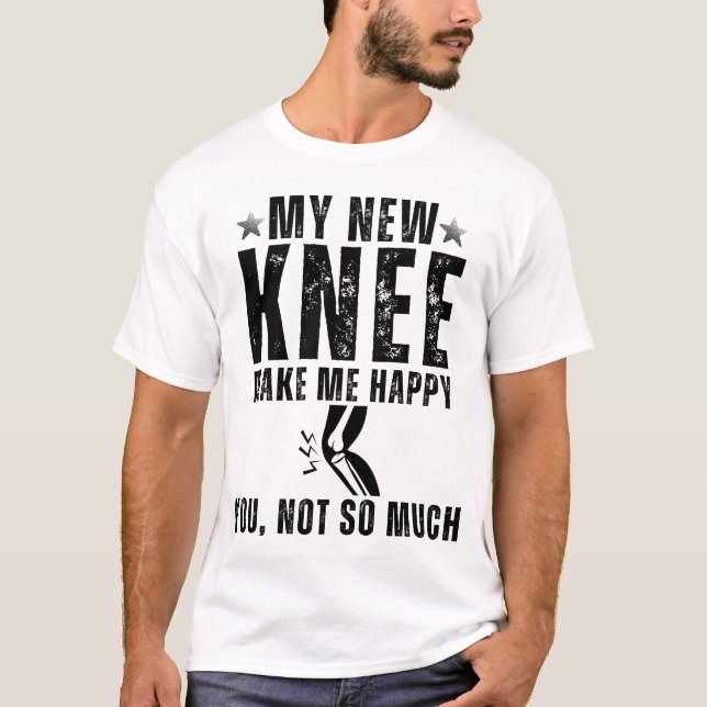 My New Knee Make Me Happy Knee Surgery Replacement T Shirt (Framsida)