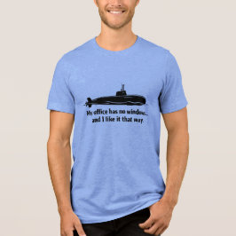 My Office Has No Windows Submarine Humor T Shirt