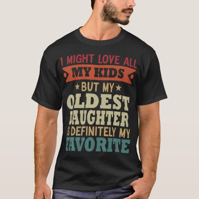 My Oldest Daughter Is My Favorite Child Funny Fath T Shirt (Framsida)