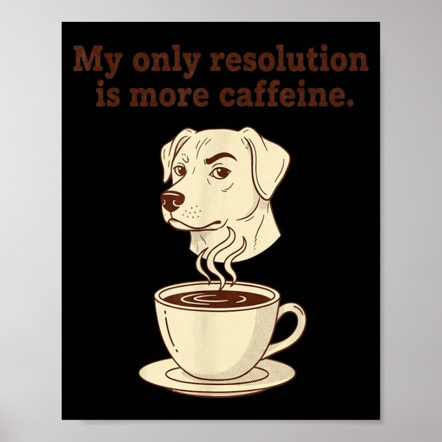 My Only Resolution Is More Caffeine Funny Dog Coff Poster (Framsidan)
