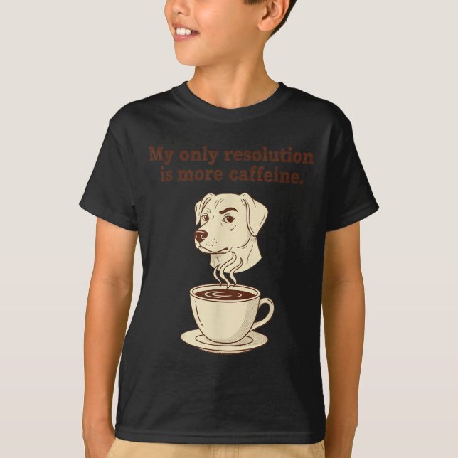 My Only Resolution Is More Caffeine Funny Dog Coff T Shirt (Framsida)