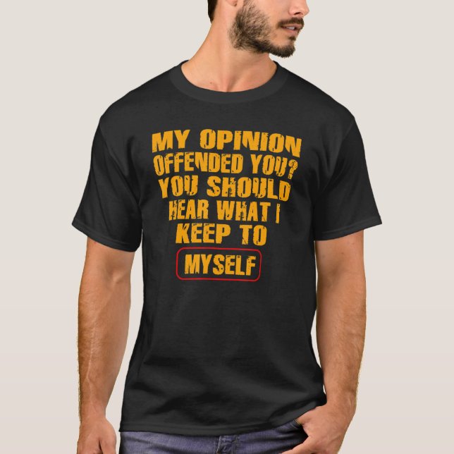 My Opinion Offended You   Adult Humor   T Shirt (Framsida)