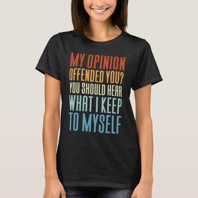 My Opinion Offended You   Saying T Shirt (Framsida)