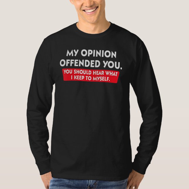 My Opinion Offended You Should Hear What I Keep To T Shirt (Framsida)